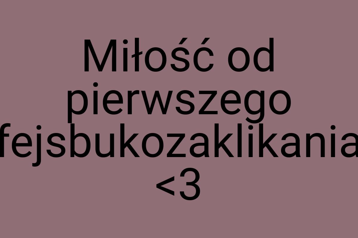Miłość od pierwszego fejsbukozaklikania