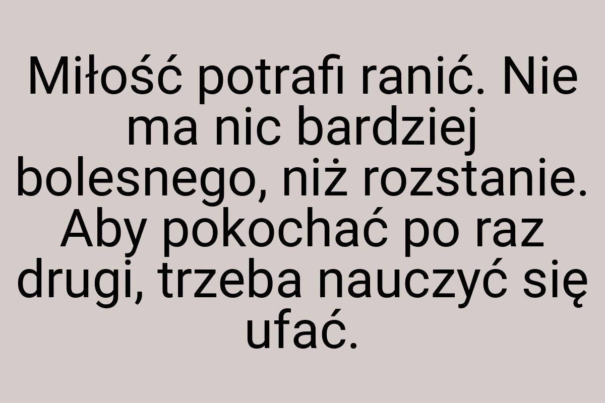 Miłość potrafi ranić. Nie ma nic bardziej bolesnego, niż