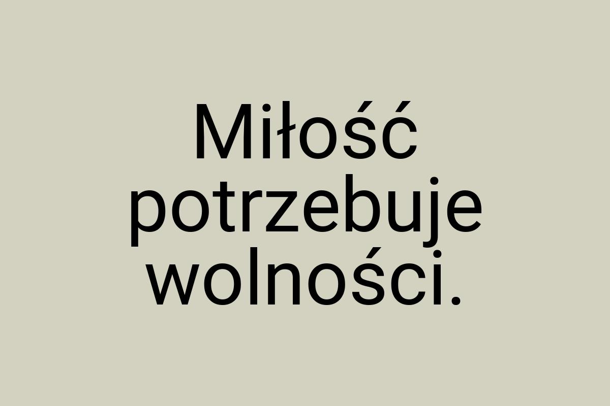 Miłość potrzebuje wolności