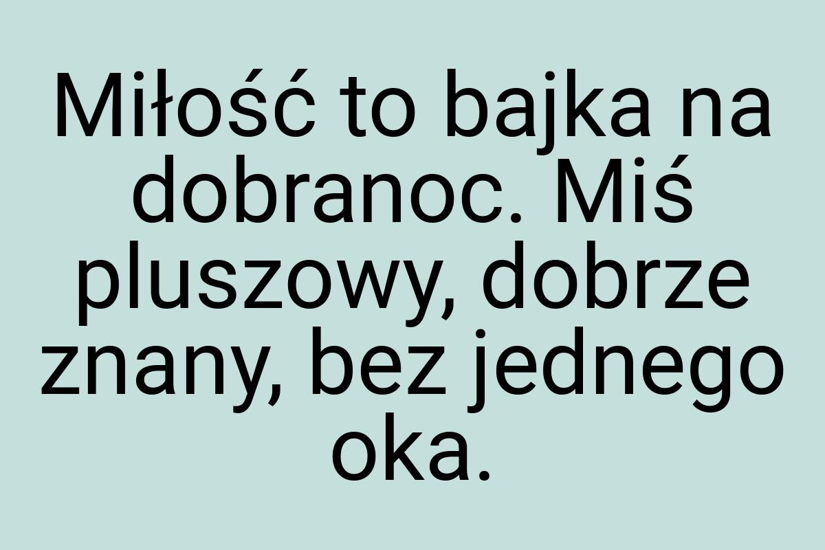 Miłość to bajka na dobranoc. Miś pluszowy, dobrze znany