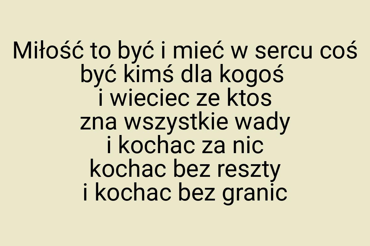 Miłość to być i mieć w sercu coś być kimś dla kogoś i