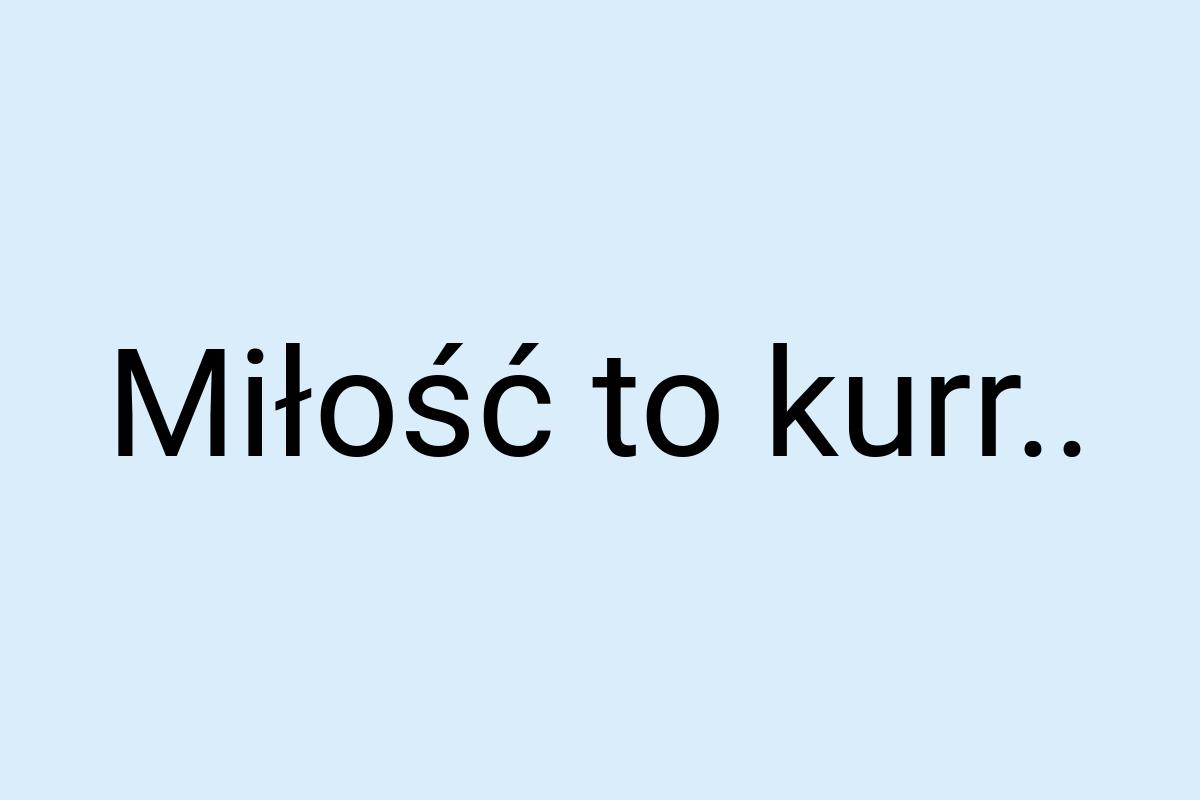 Miłość to kurr