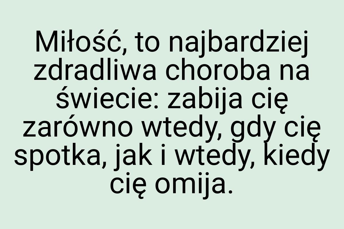 Miłość, to najbardziej zdradliwa choroba na świecie: zabija