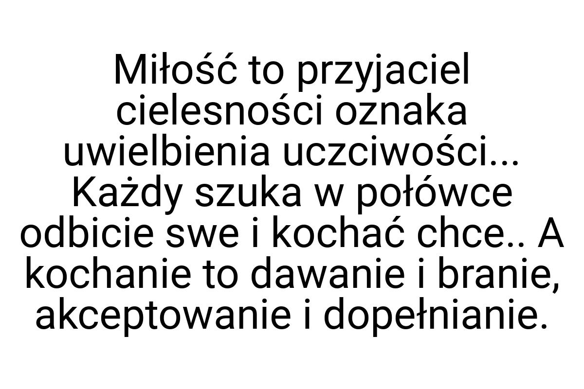 Miłość to przyjaciel cielesności oznaka uwielbienia