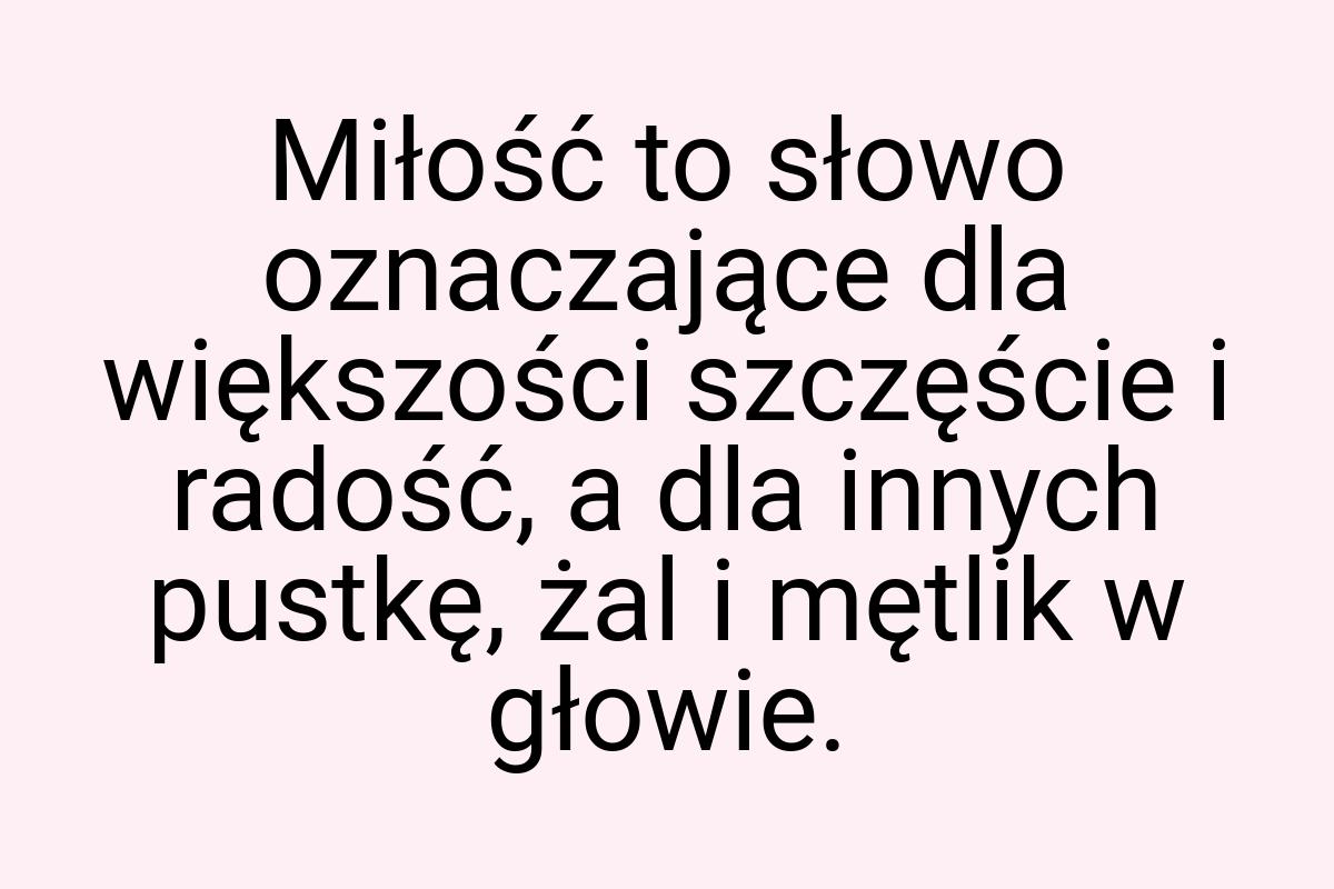 Miłość to słowo oznaczające dla większości szczęście i