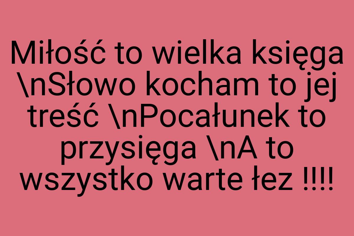 Miłość to wielka księga \nSłowo kocham to jej treść