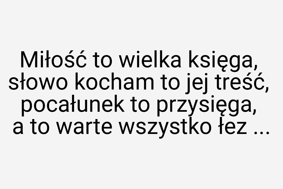 Miłość to wielka księga, słowo kocham to jej treść