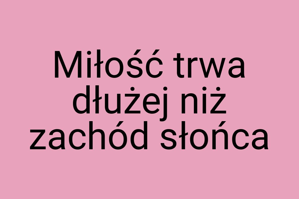 Miłość trwa dłużej niż zachód słońca