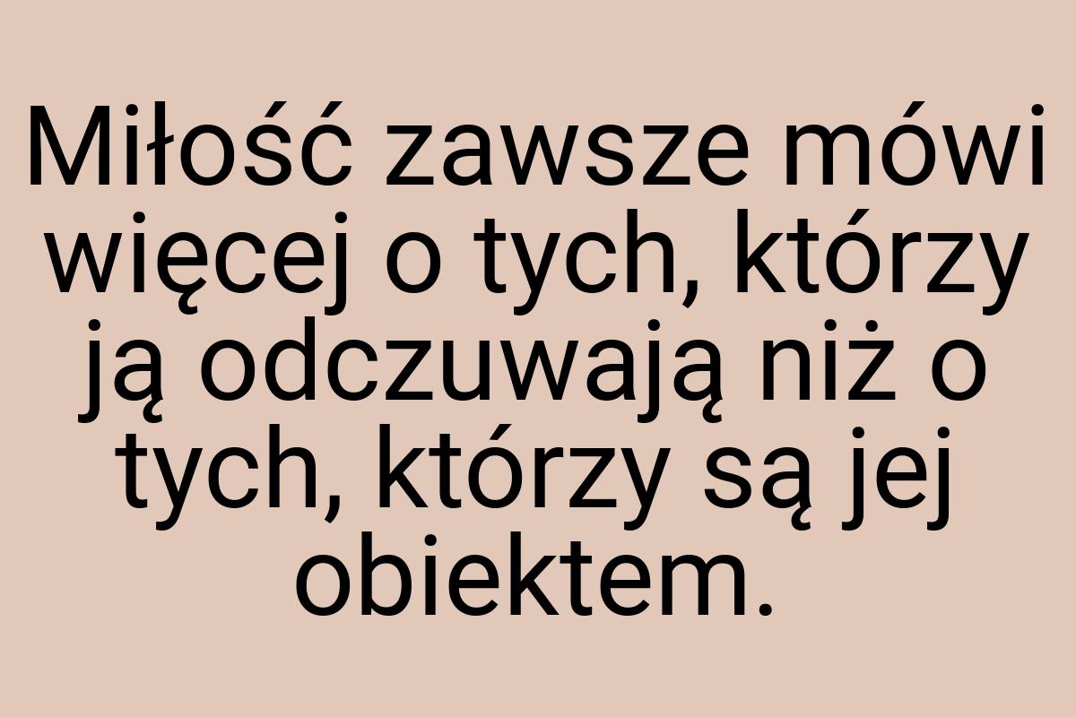 Miłość zawsze mówi więcej o tych, którzy ją odczuwają niż o