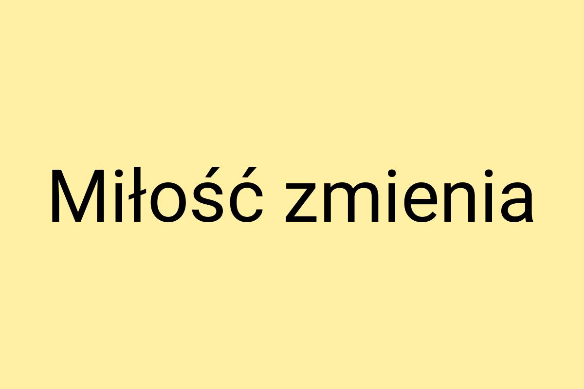 Miłość zmienia