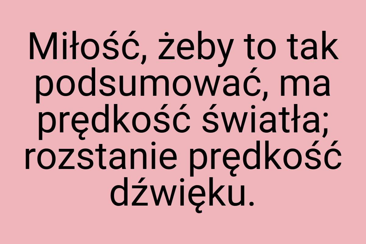 Miłość, żeby to tak podsumować, ma prędkość światła