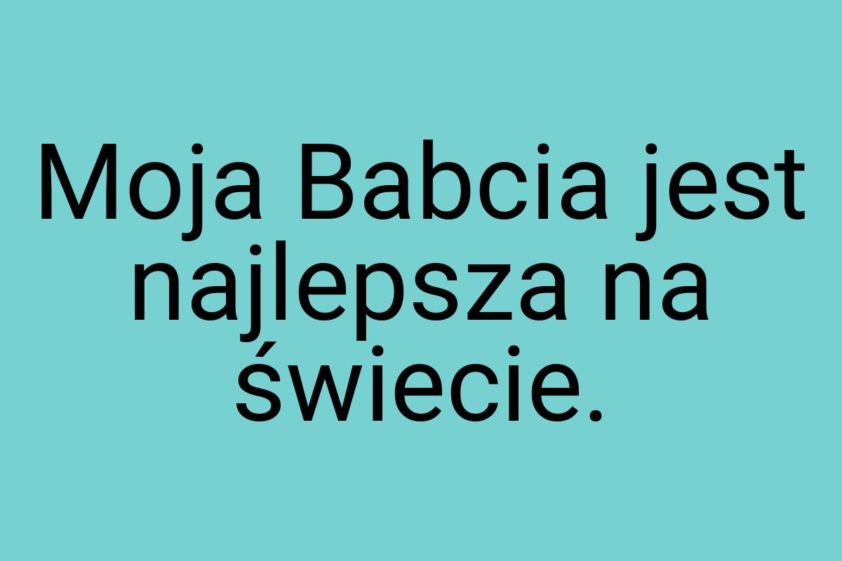 Moja Babcia jest najlepsza na świecie