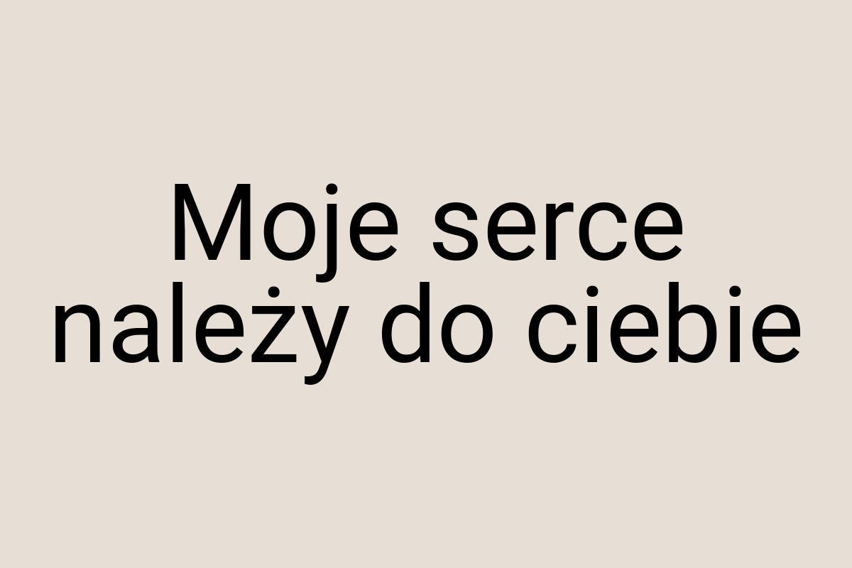 Moje serce należy do ciebie