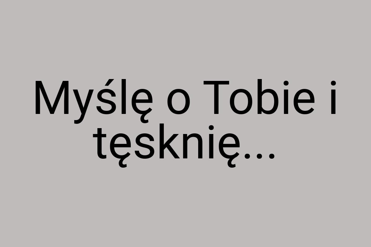 Myślę o Tobie i tęsknię