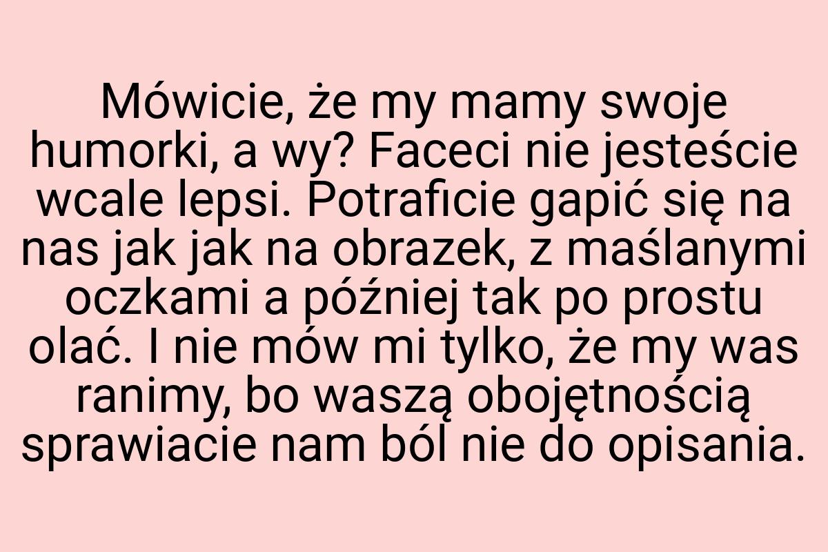 Mówicie, że my mamy swoje humorki, a wy? Faceci nie