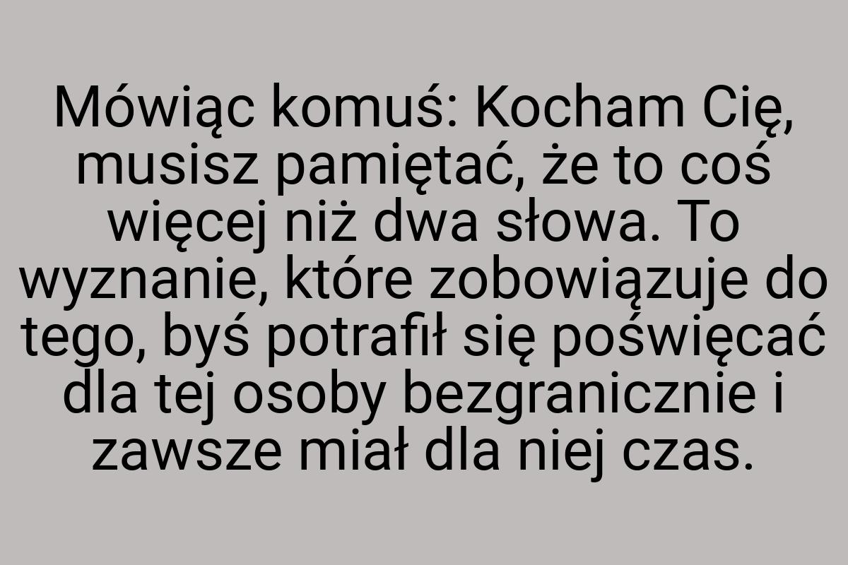 Mówiąc komuś: Kocham Cię, musisz pamiętać, że to coś więcej