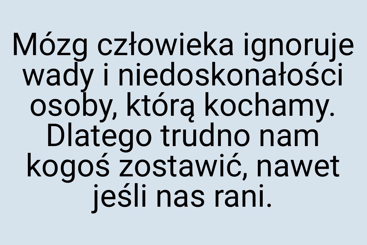 Mózg człowieka ignoruje wady i niedoskonałości osoby, którą