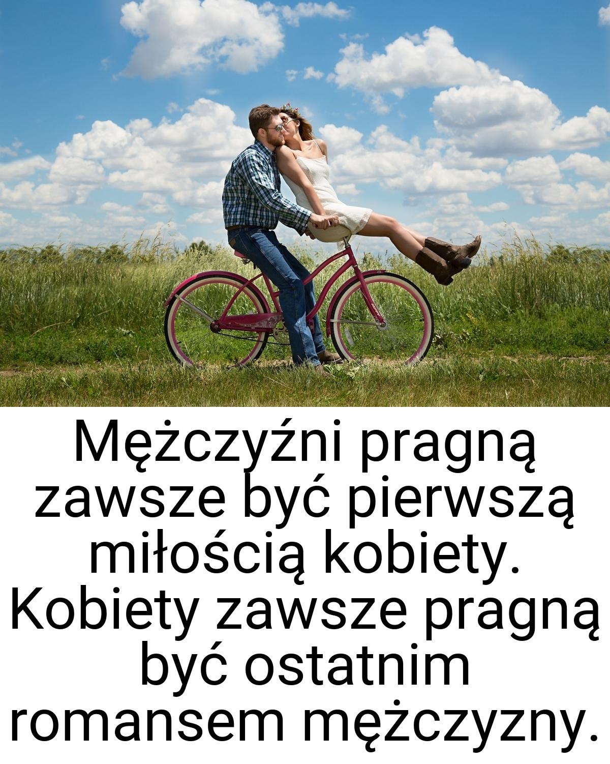 Mężczyźni pragną zawsze być pierwszą miłością kobiety