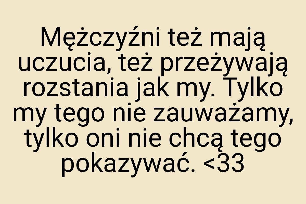 Mężczyźni też mają uczucia, też przeżywają rozstania jak