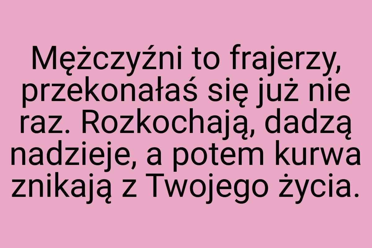 Mężczyźni to frajerzy, przekonałaś się już nie raz