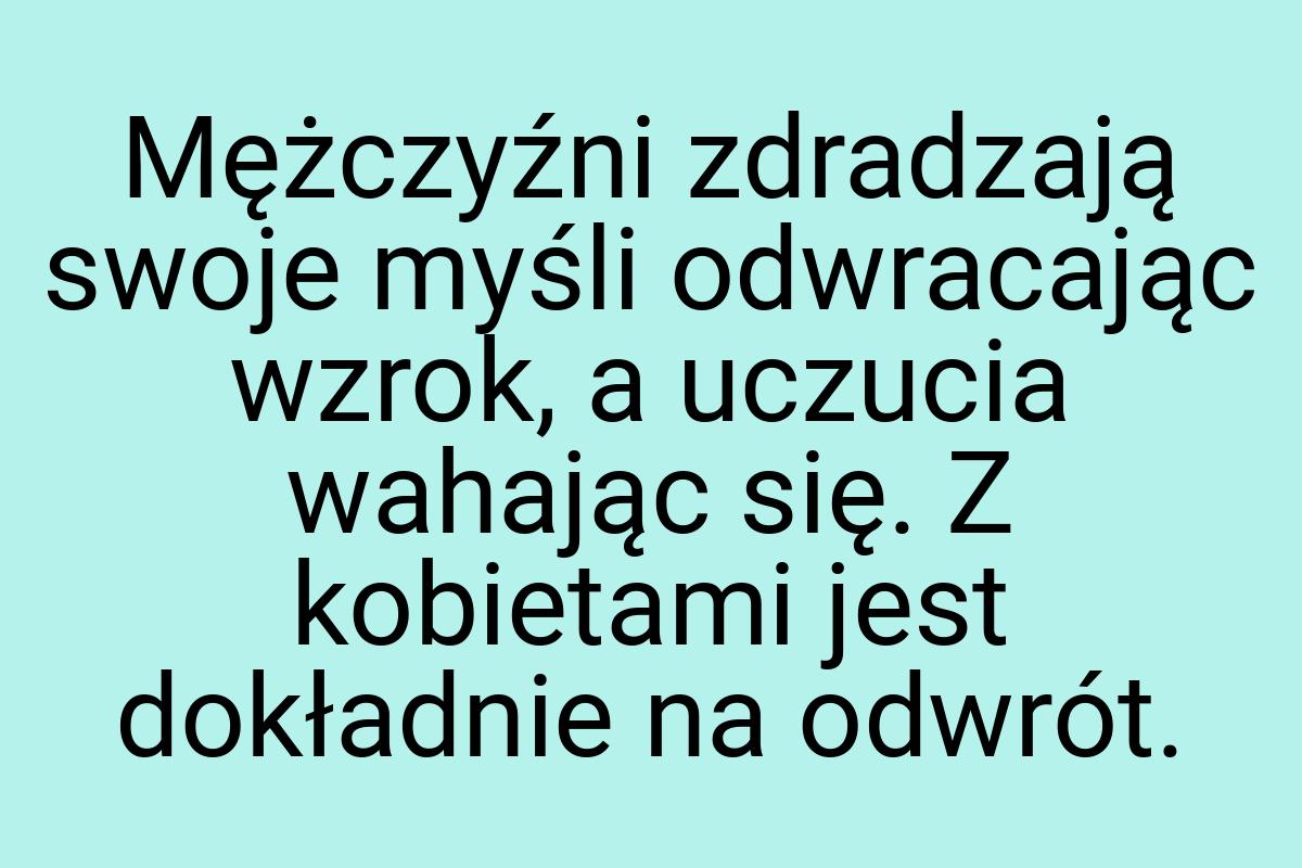 Mężczyźni zdradzają swoje myśli odwracając wzrok, a uczucia