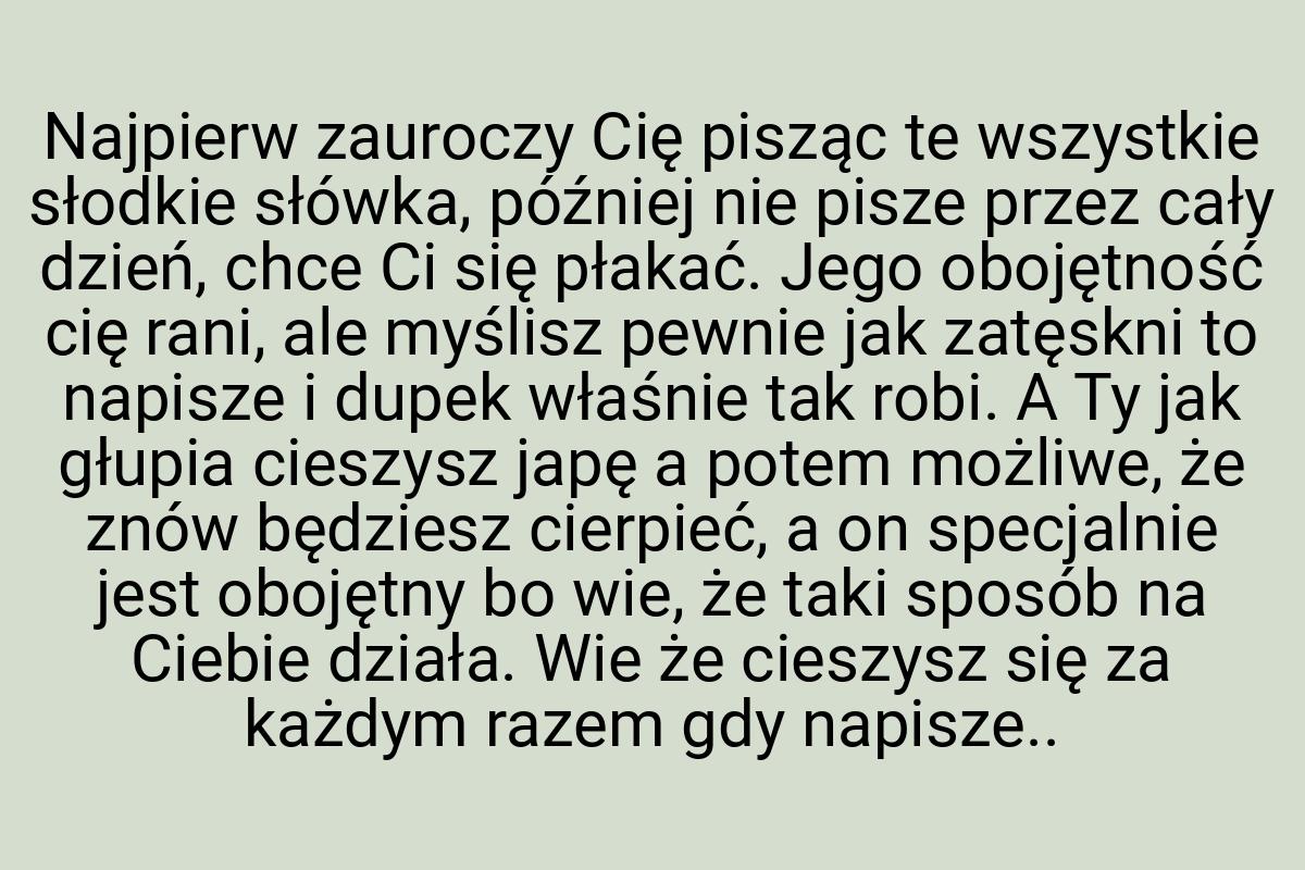 Najpierw zauroczy Cię pisząc te wszystkie słodkie słówka