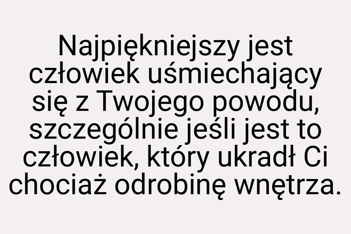 Najpiękniejszy jest człowiek uśmiechający się z Twojego