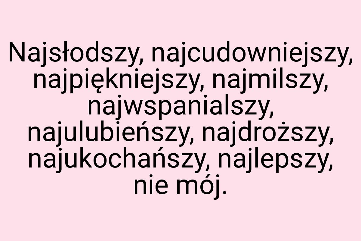 Najsłodszy, najcudowniejszy, najpiękniejszy, najmilszy