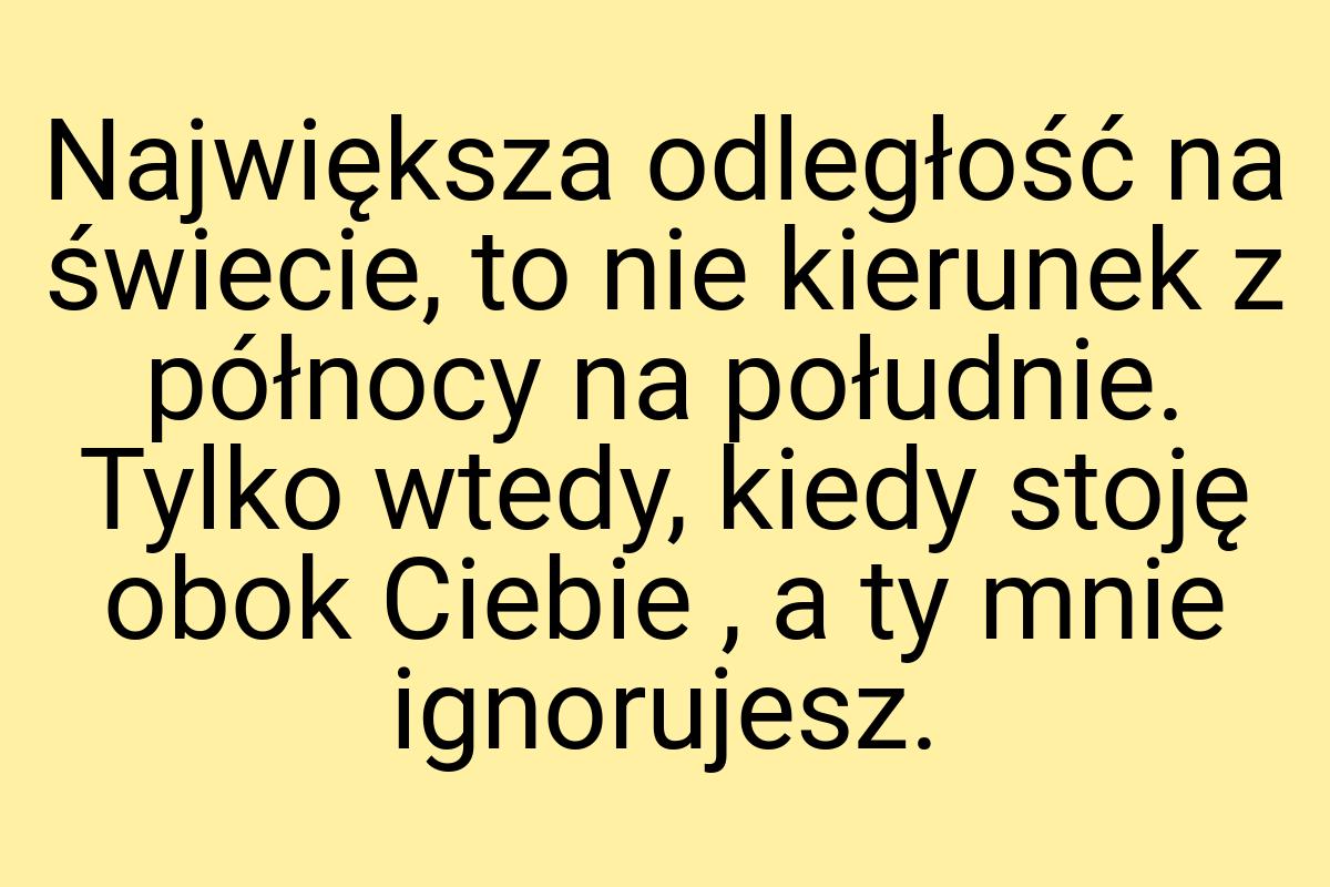 Największa odległość na świecie, to nie kierunek z północy