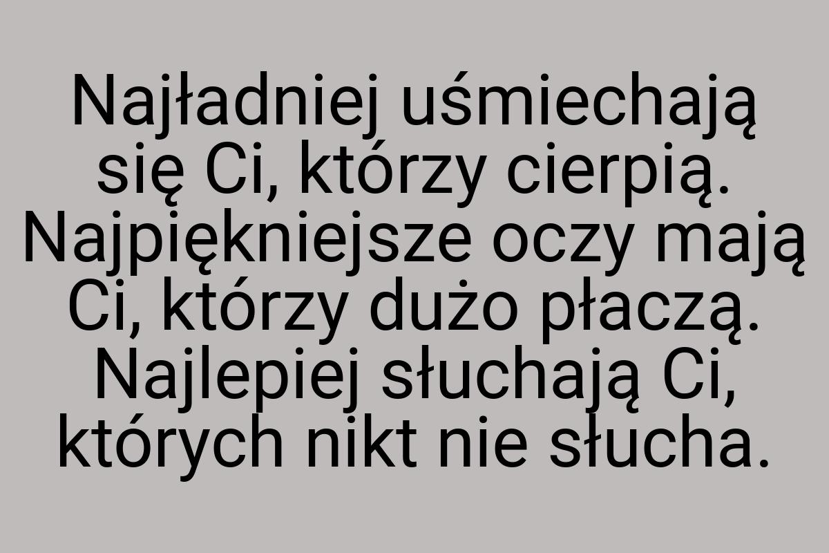 Najładniej uśmiechają się Ci, którzy cierpią