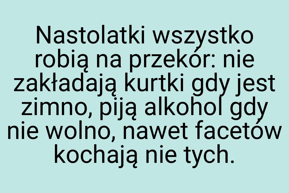 Nastolatki wszystko robią na przekór: nie zakładają kurtki