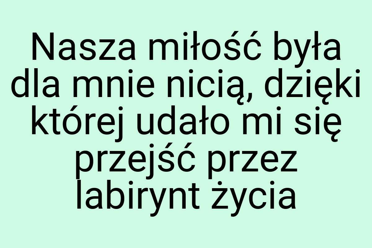 Nasza miłość była dla mnie nicią, dzięki której udało mi