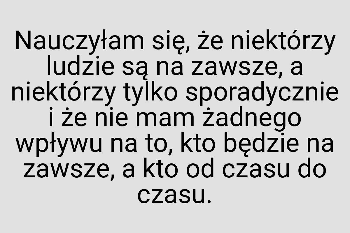 Nauczyłam się, że niektórzy ludzie są na zawsze, a