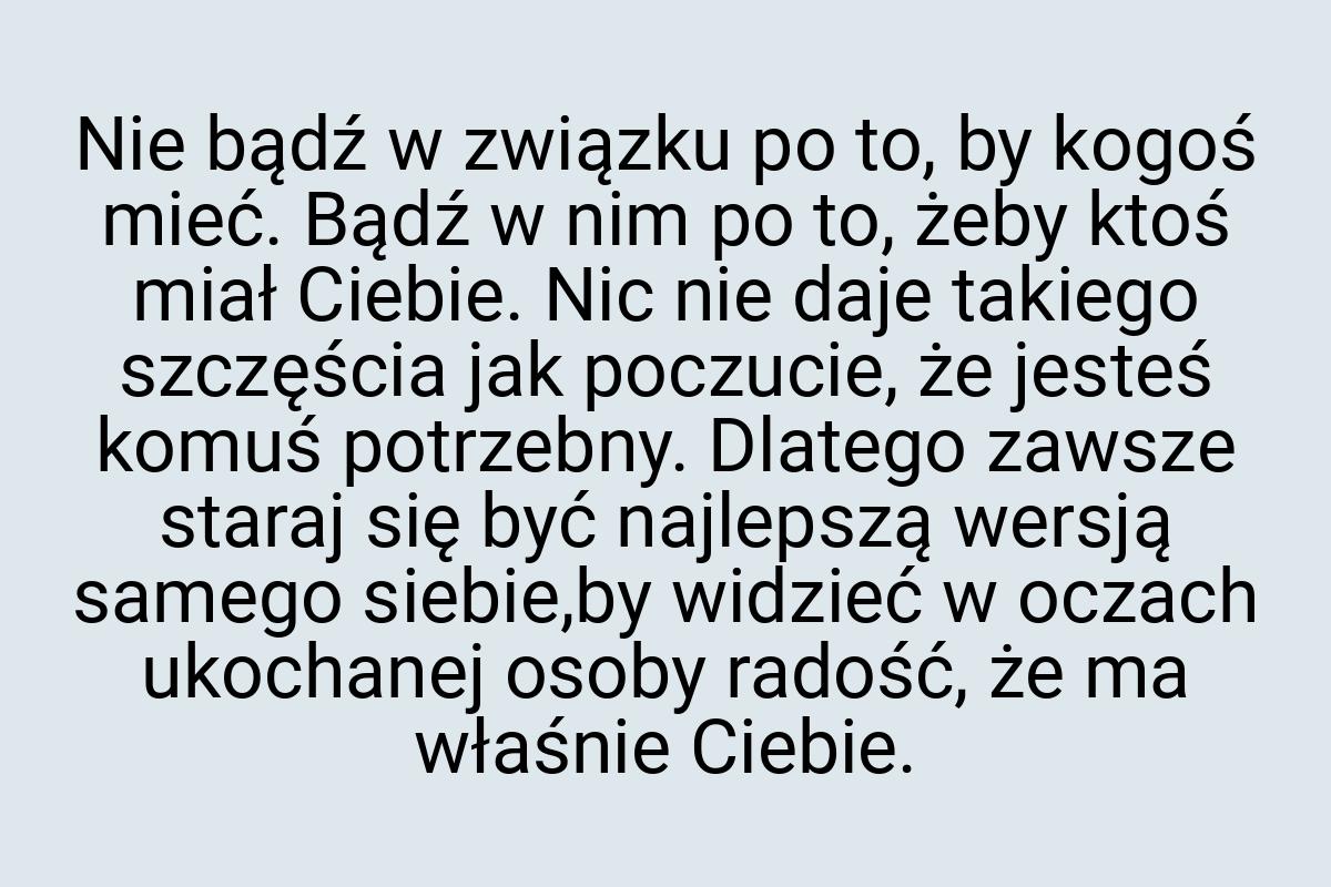 Nie bądź w związku po to, by kogoś mieć. Bądź w nim po to