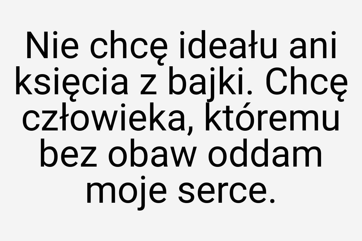 Nie chcę ideału ani księcia z bajki. Chcę człowieka