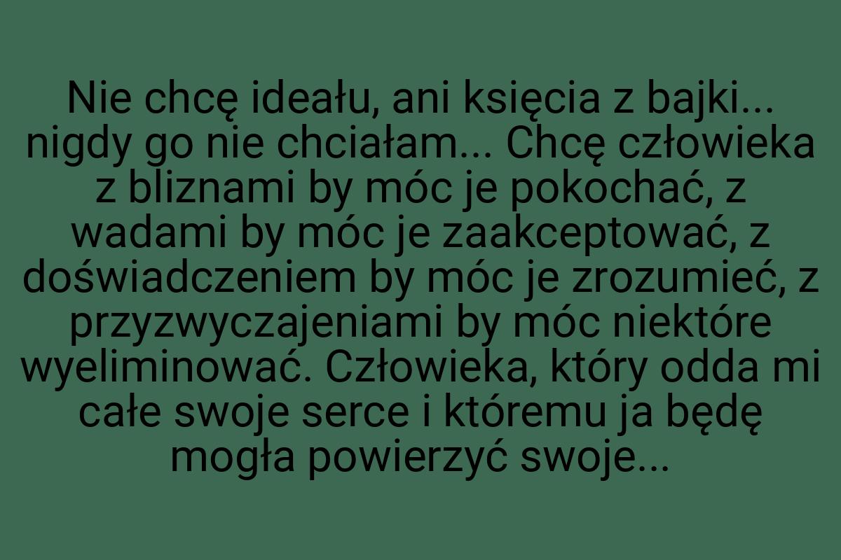 Nie chcę ideału, ani księcia z bajki... nigdy go nie