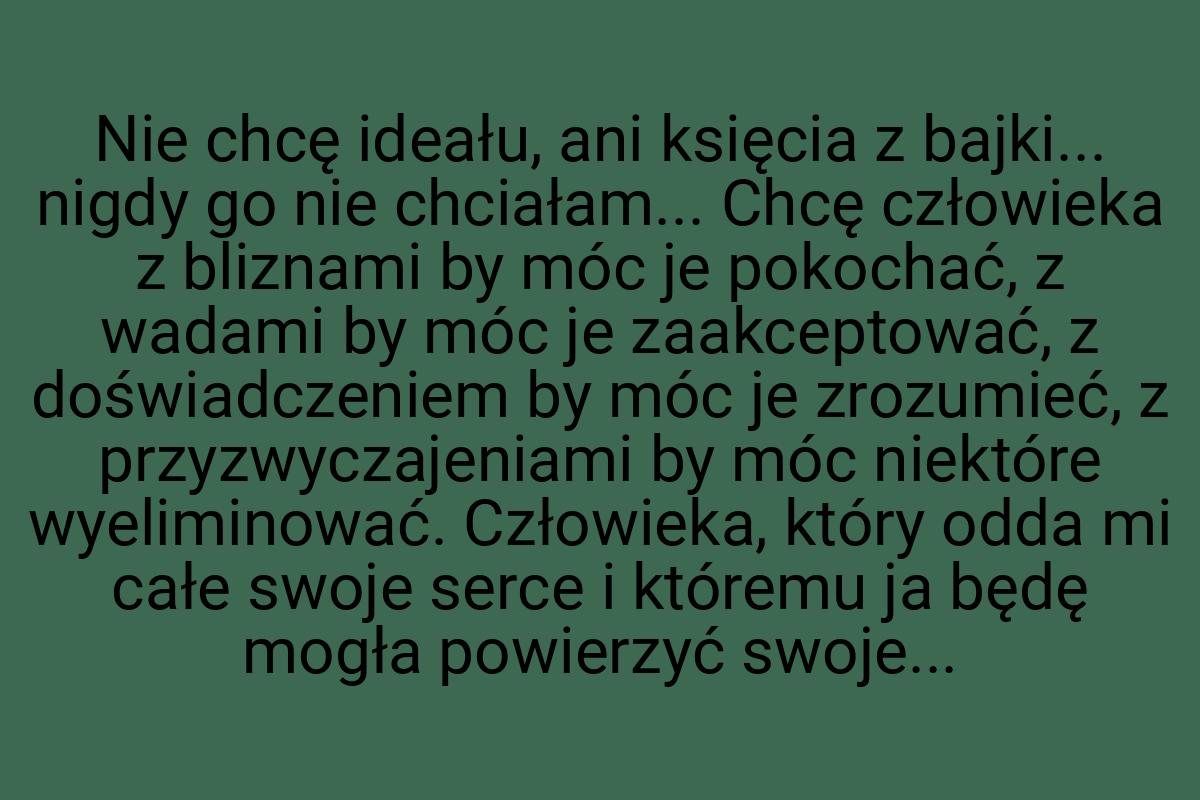 Nie chcę ideału, ani księcia z bajki... nigdy go nie