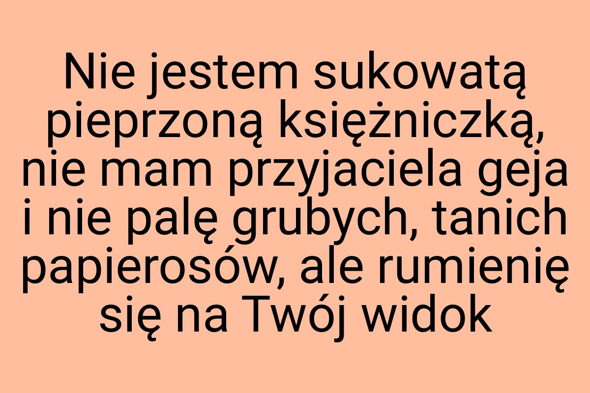 Nie jestem sukowatą pieprzoną księżniczką, nie mam