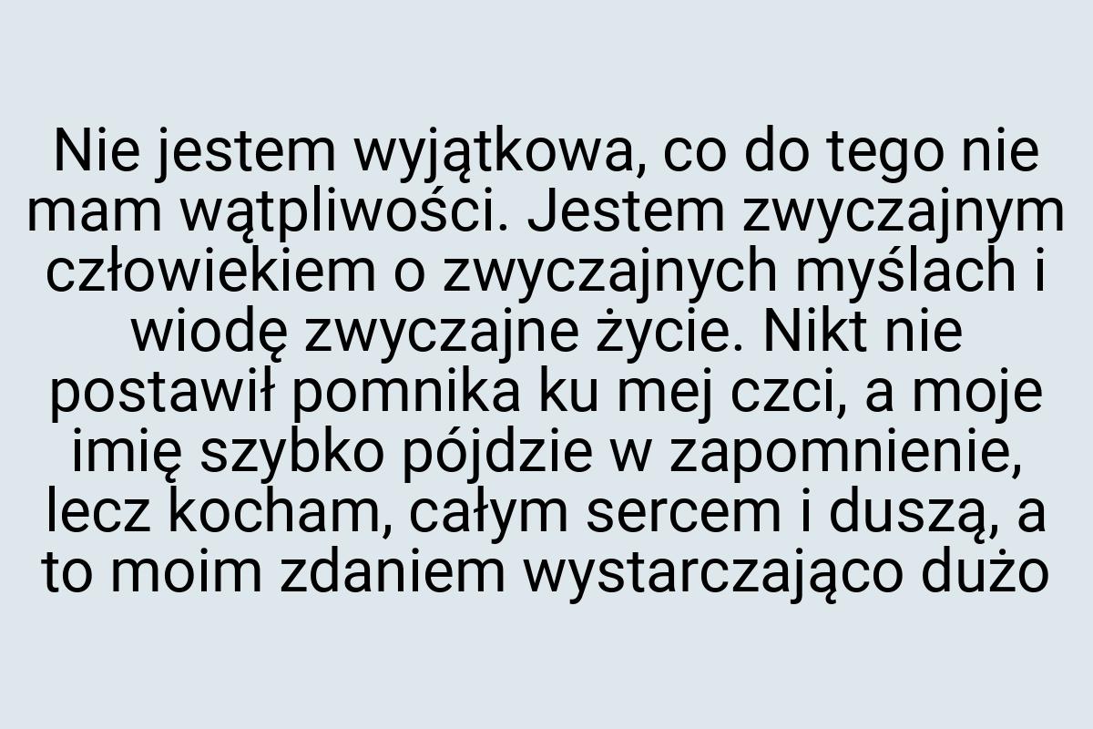 Nie jestem wyjątkowa, co do tego nie mam wątpliwości