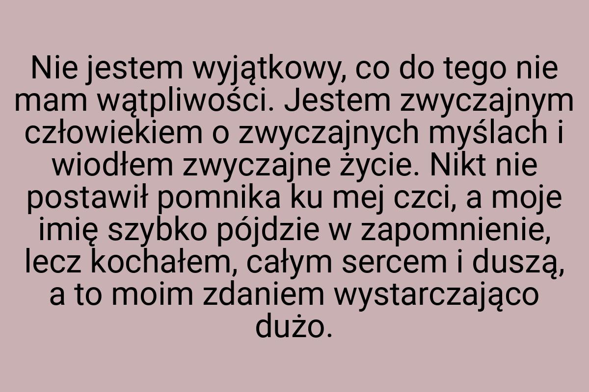 Nie jestem wyjątkowy, co do tego nie mam wątpliwości