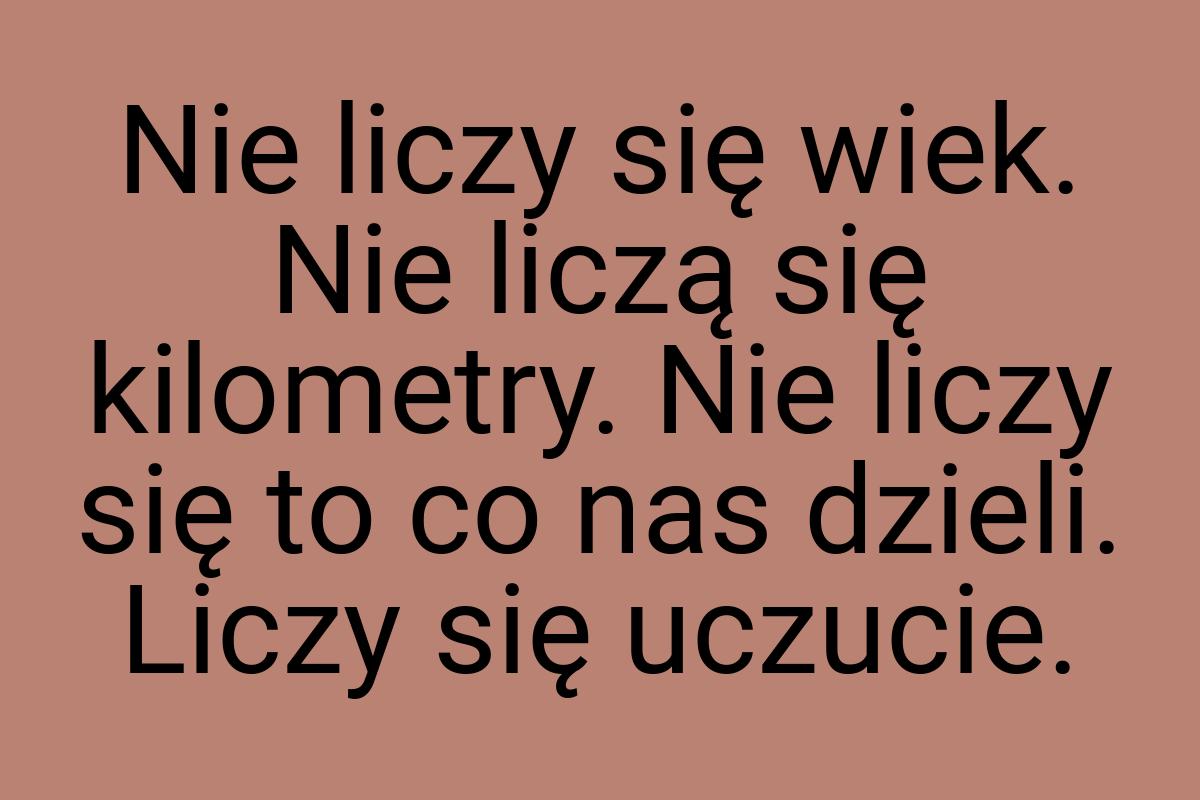 Nie liczy się wiek. Nie liczą się kilometry. Nie liczy się