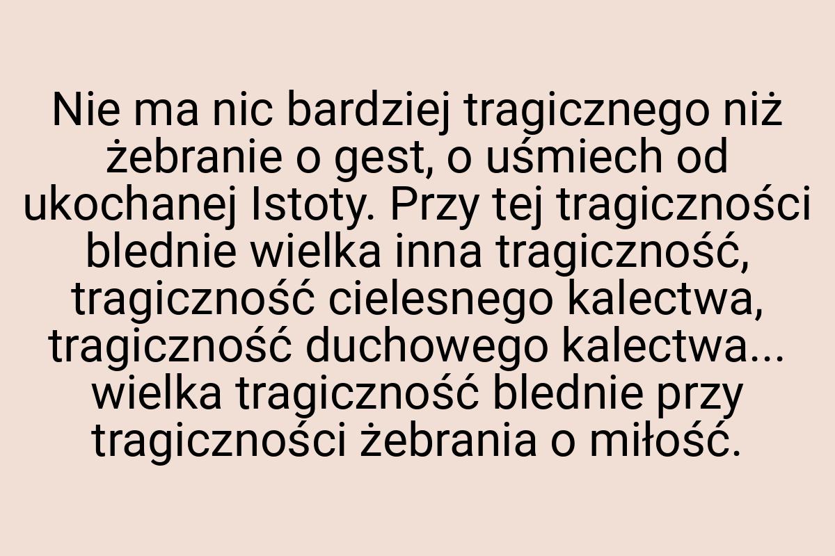 Nie ma nic bardziej tragicznego niż żebranie o gest, o