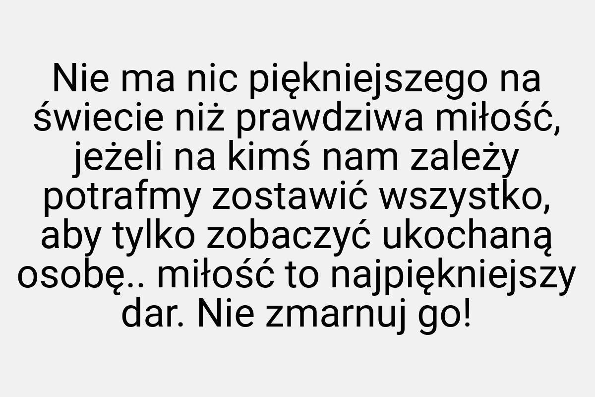 Nie ma nic piękniejszego na świecie niż prawdziwa miłość