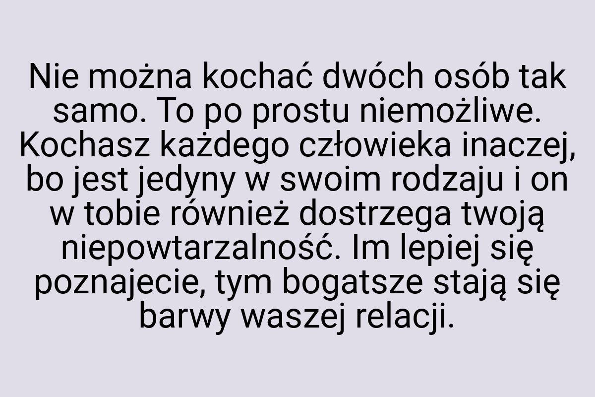 Nie można kochać dwóch osób tak samo. To po prostu