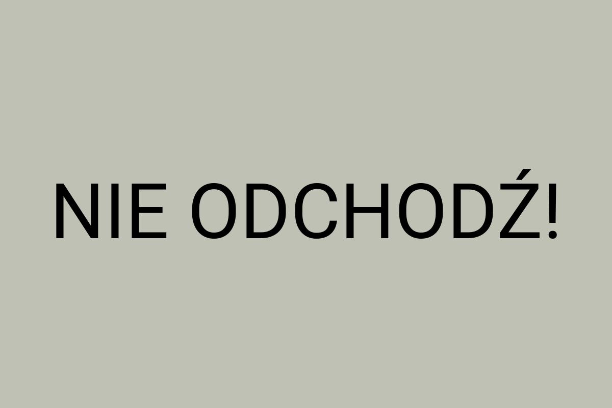 NIE ODCHODŹ