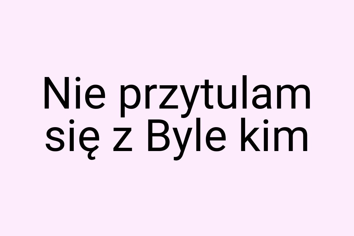 Nie przytulam się z Byle kim