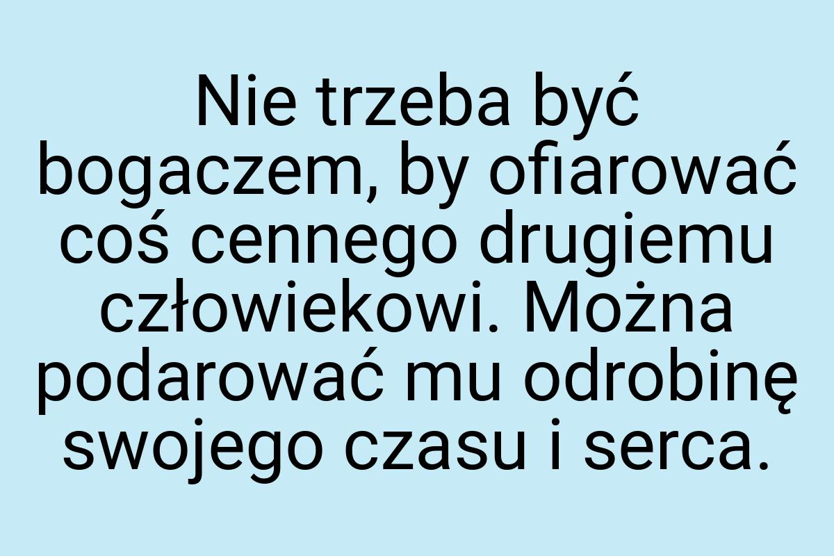 Nie trzeba być bogaczem, by ofiarować coś cennego drugiemu