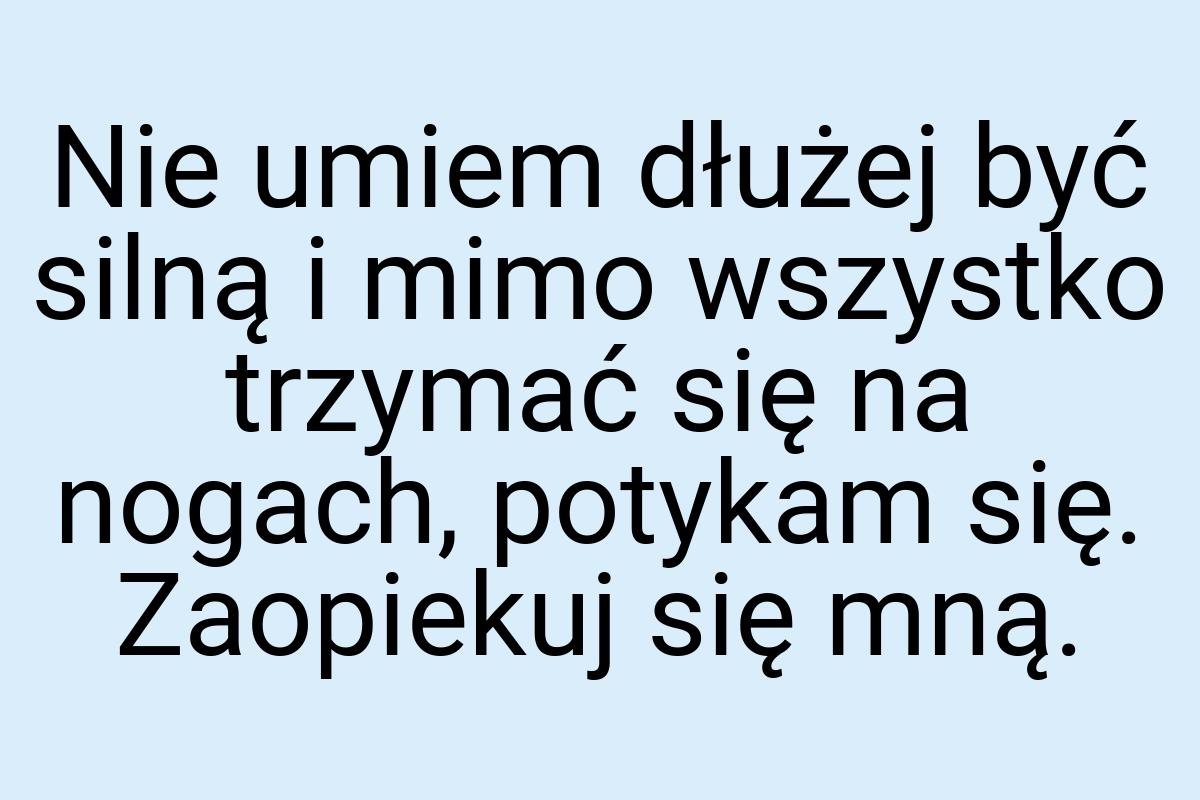 Nie umiem dłużej być silną i mimo wszystko trzymać się na