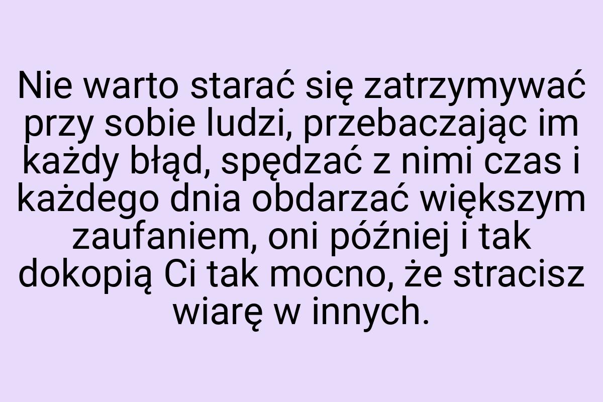 Nie warto starać się zatrzymywać przy sobie ludzi