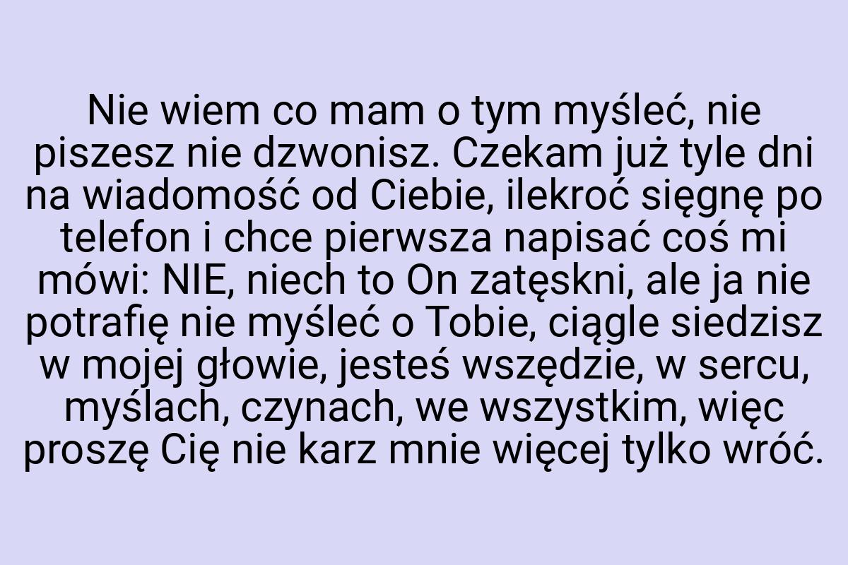 Nie wiem co mam o tym myśleć, nie piszesz nie dzwonisz